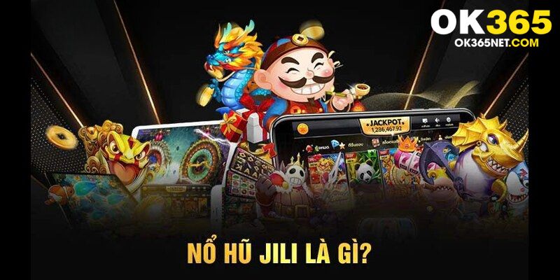 Khám phá thế giới game nổ hũ JILI OK365